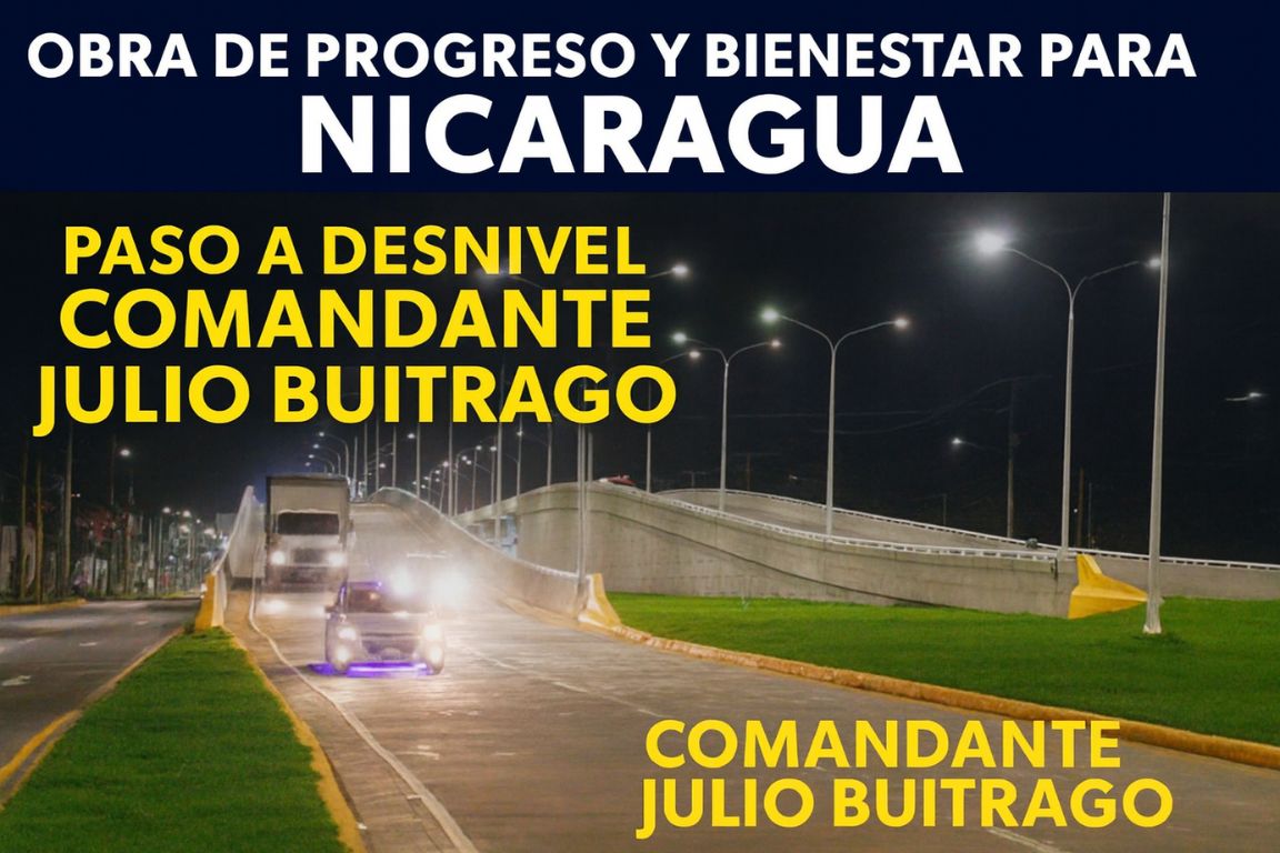 Paso a desnivel Julio Buitrago, Daniel Ortega, Rosario Murillo, Buen Gobierno Sandinista, obras de progreso en Nicaragua, infraestructura Managua, desarrollo Nicaragua